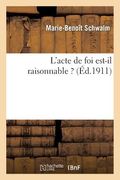L'Acte de Foi Est-Il Raisonnable ? (in French)