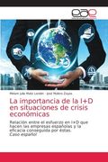 La Importancia de la i+d en Situaciones de Crisis Económicas: Relación Entre el Esfuerzo en i+d que Hacen las Empresas Españolas y la Eficacia Conseguida por Éstas. Caso Español