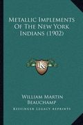 metallic implements of the new york indians (1902) (en Inglés)