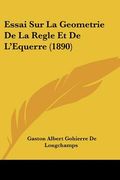 Essai Sur La Geometrie De La Regle Et De L'Equerre (1890) (en Francés)