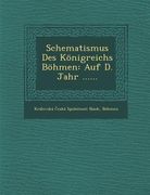 Schematismus Des Königreichs Böhmen: Auf D. Jahr ...... (en Alemán)