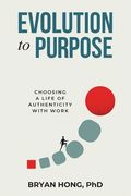 Evolution to Purpose: Choosing a Life of Authenticity with Work