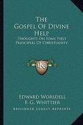 the gospel of divine help: thoughts on some first principles of christianity (en Inglés)