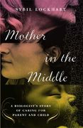 Mother in the Middle: A Biologist's Story of Caring for Parent and Child (en Inglés)