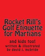Rocket Rill's Golf Etiquette for Martians: and kids too! (en Inglés)