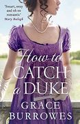 How to Catch a Duke: A Smart and Sexy Regency Romance, Perfect for Fans of Bridgerton (Rogues to Riches) (en Inglés)