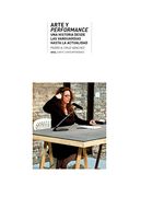 Arte y Performance: Una Historia Desde las Vanguardias Hasta la Actualidad: 41 (Arte Contemporáneo)