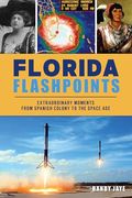 Florida Flashpoints: Extraordinary Moments From Spanish Colony to the Space age (en Inglés)