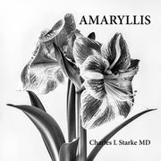 Amaryllis: A Photographic Study of a Flower - A Memory of Life (en Inglés)