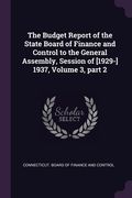 The Budget Report of the State Board of Finance and Control to the General Assembly, Session of [1929-] 1937, Volume 3, part 2 (en Inglés)