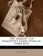 the "mascot" ("la mascotte"): comic opera in three acts (en Inglés)