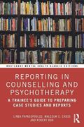 Reporting in Counselling and Psychotherapy: A Trainee's Guide to Preparing Case Studies and Reports (Routledge Mental Health Classic Editions) (en Inglés)