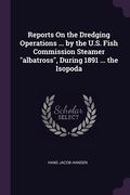 Reports On the Dredging Operations ... by the U.S. Fish Commission Steamer "albatross", During 1891 ... the Isopoda (en Inglés)