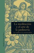 La Meditacion y el Arte de la Jardineria: Las Semillas de la Conciencia Plena