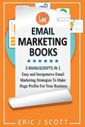 Email Marketing: This Book Includes Email Marketing Beginners Guide, Email Marketing Strategies, Email Marketing Tips & Tricks