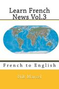 Learn French News Vol.3: French to English (en Inglés)