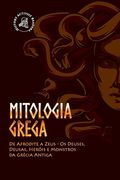 Mitologia Grega: De Afrodite a Zeus - os Deuses, Deusas, Herois e Monstros da Grecia Antiga (Paperback) (en Portugués)