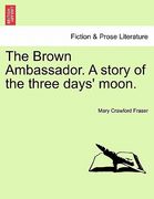 the brown ambassador. a story of the three days' moon. (en Inglés)