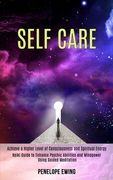 Self Care: Reiki Guide to Enhance Psychic Abilities and Mindpower Using Guided Meditation (Achieve a Higher Level of Consciousnes (en Inglés)