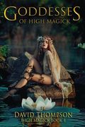 Goddesses of High Magik: Four Powerful Goddesses to Help Reshape Your Life (en Inglés)