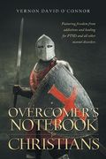 Overcomer's Notebook for Christians: Featuring freedom from addictions and healing for PTSD and all other mental disorders (en Inglés)