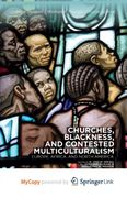 Churches, Blackness, and Contested Multiculturalism. Europe, Africa, and North America