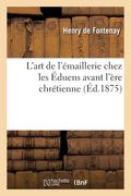 L'art de l'émaillerie chez les Éduens avant l'ère chrétienne (en Francés)