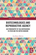 Biotechnologies and Reproductive Agency. An Ethnography of Solo Motherhood in Spain and the United Kingdom