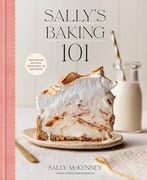 Sally's Baking 101: Foolproof Recipes From Easy to Advanced