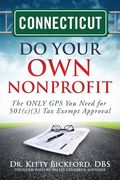 Connecticut Do Your Own Nonprofit: The ONLY GPS You Need for 501c3 Tax Exempt Approval (en Inglés)