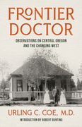 Frontier Doctor. Observations on Central Oregon and the Changing West