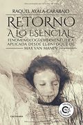 Retorno a lo esencial: Fenomenología Hermenéutica Aplicada desde el enfoque de Max van Manen