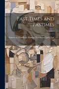 Past Times and Pastimes; Volume 1 (en Inglés)