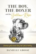 The Boy, the Boxer, and the Yellow Rose: Because You're Never Truly Lost. You're Healing. (en Inglés)