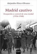 Madrid Cautivo: Ocupación y Control de una Ciudad (1936-1948): 56 (Història i Memòria del Franquisme)
