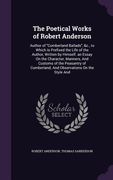 The Poetical Works of Robert Anderson: Author of "Cumberland Ballads", &c., to Which Is Prefixed the Life of the Author, Written by Himself. an Essay (en Inglés)