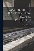 Masters of the Orchestra From Bach to Prokofieff (en Inglés)