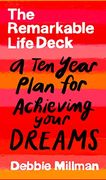 The Remarkable Life Deck: A Ten-Year Plan for Achieving Your Dreams 