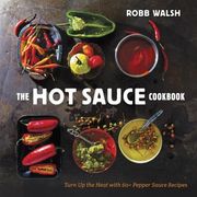 The Hot Sauce Cookbook: Turn Up the Heat with 60+ Pepper Sauce Recipes (en Inglés)