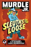 Murdle Jr.  Sleuths on the Loose (Murdle jr. Mysteries)