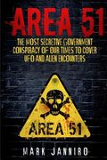 Area 51: The Most Secretive Government Conspiracy of Our Times to Cover UFO and Alien Encounters (en Inglés)