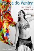Dança do Ventre: Minha Arte, Minha Vida! (en Portugués)