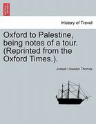 Oxford to Palestine, Being Notes of a Tour. (Reprinted from the Oxford Times.). (en Francés)