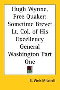 hugh wynne, free quaker: sometime brevet lt. col. of his excellency general washington part one (en Inglés)
