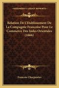 Relation De L'Etablissement De La Compagnie Francoise Pour Le Commerce Des Indes Orientales (1666) (in French)
