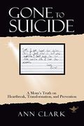 Gone to Suicide: A Mom's Truth on Heartbreak, Transformation, and Prevention