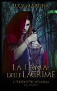 La Lama delle Lacrime: Libro I Prigione per un'Anima (in Italian)