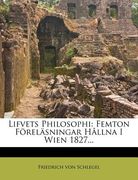 Lifvets Philosophi: Femton Föreläsningar Hållna I Wien 1827... (en Sueco)