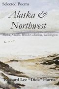 Selected Poems: Alaska & Northwest: Alaska, Alberta, British Columbia, Washington (en Inglés)