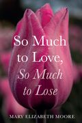 So Much to Love, So Much to Lose (en Inglés)